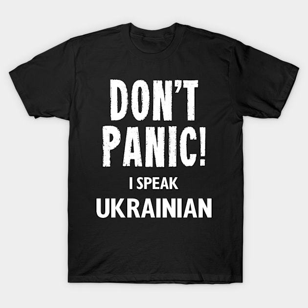 Don't Panic! I Speak Ukrainian T-Shirt by MonkeyTshirts